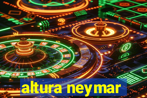 altura neymar