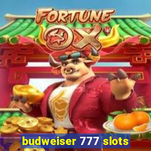 budweiser 777 slots