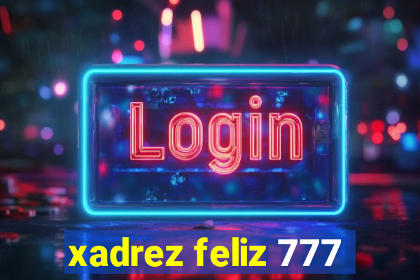 xadrez feliz 777