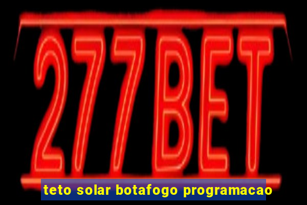 teto solar botafogo programacao