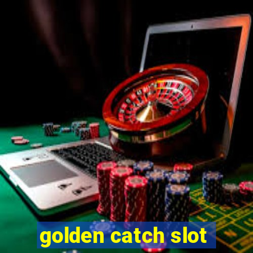 golden catch slot