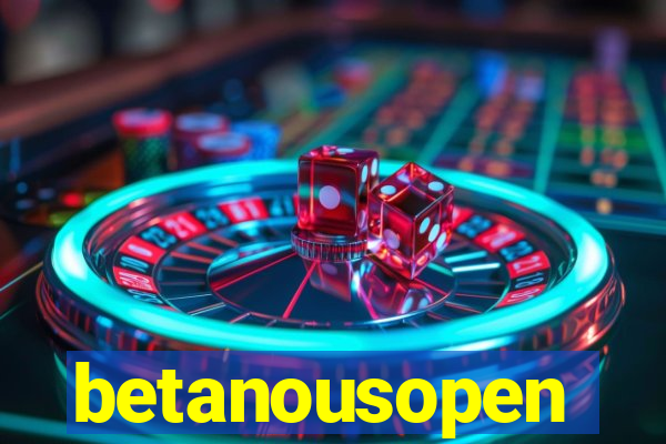 betanousopen