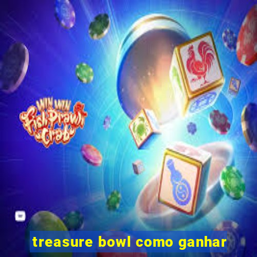 treasure bowl como ganhar