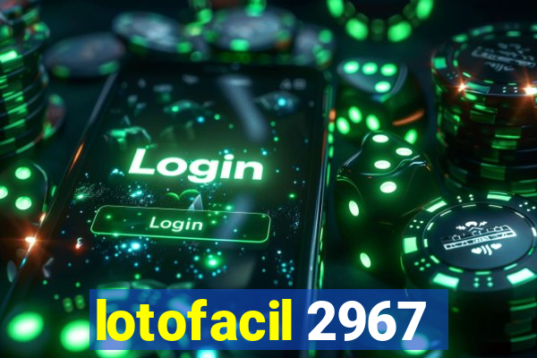 lotofacil 2967