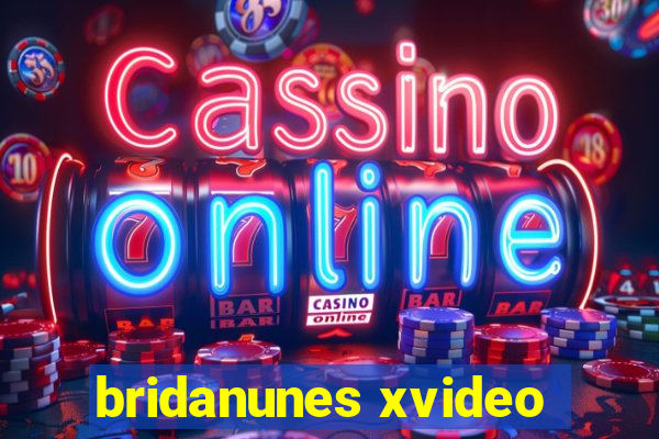 bridanunes xvideo