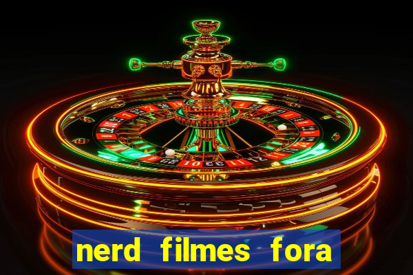 nerd filmes fora do ar