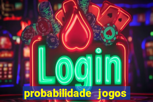 probabilidade jogos de hoje