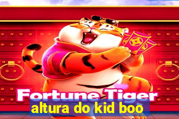 altura do kid boo