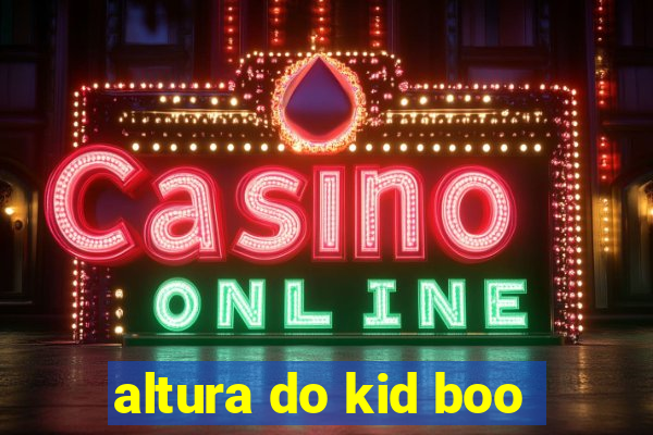 altura do kid boo