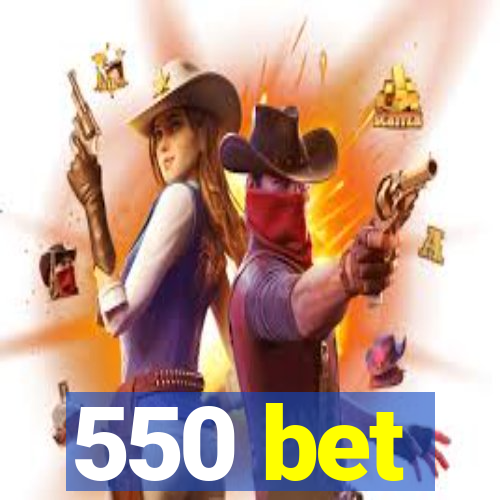 550 bet