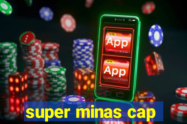 super minas cap