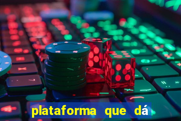 plataforma que dá dinheiro para jogar