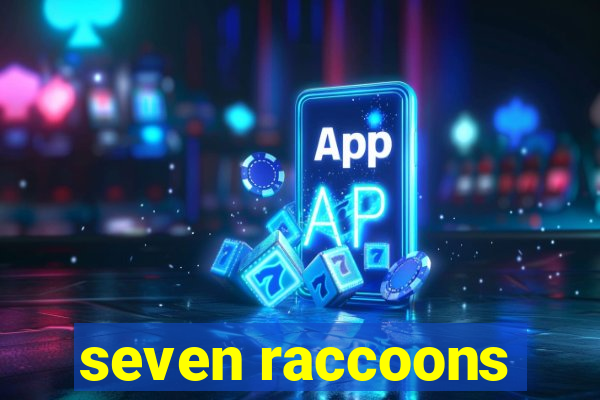 seven raccoons