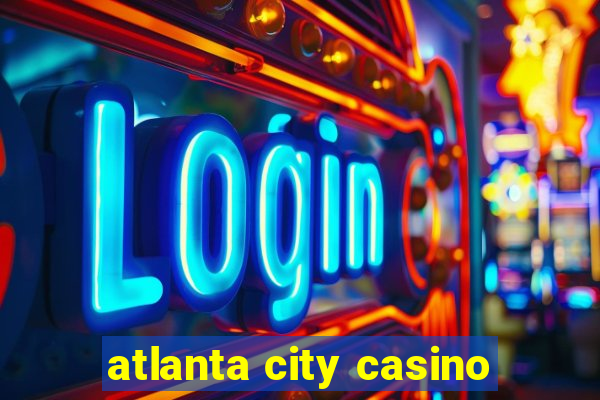 atlanta city casino