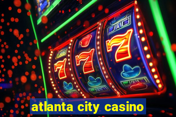 atlanta city casino