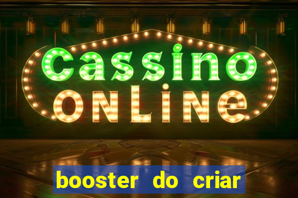 booster do criar aposta betano