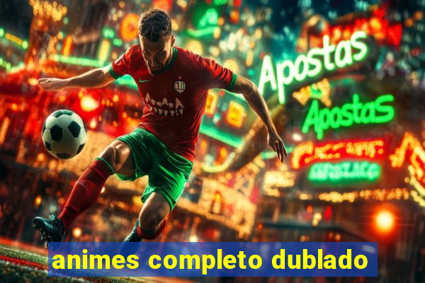 animes completo dublado