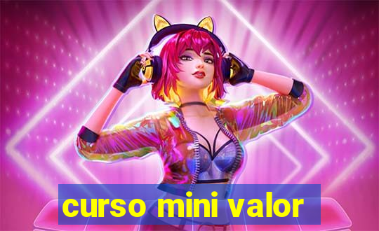 curso mini valor