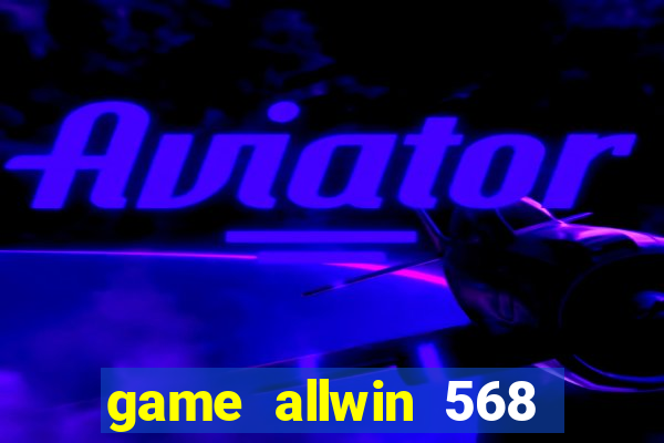 game allwin 568 com login