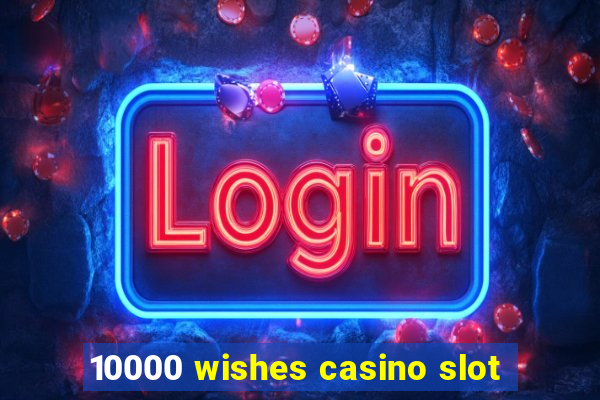 10000 wishes casino slot