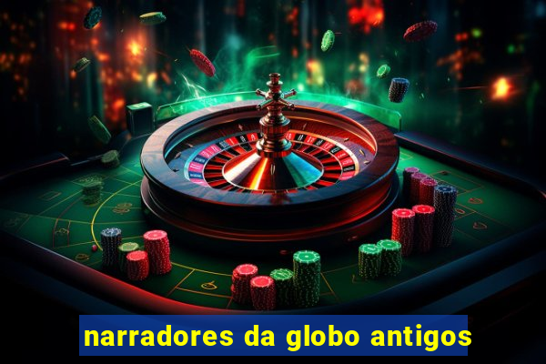 narradores da globo antigos