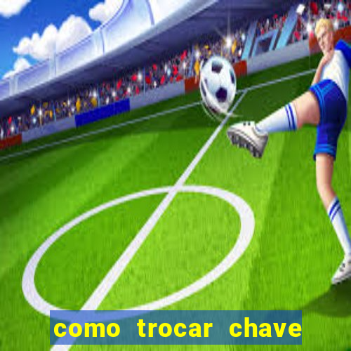 como trocar chave pix do jogo do tigre