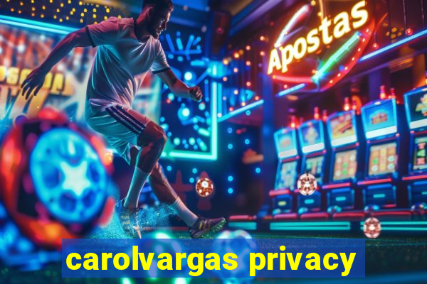 carolvargas privacy