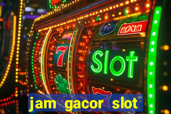 jam gacor slot hari ini