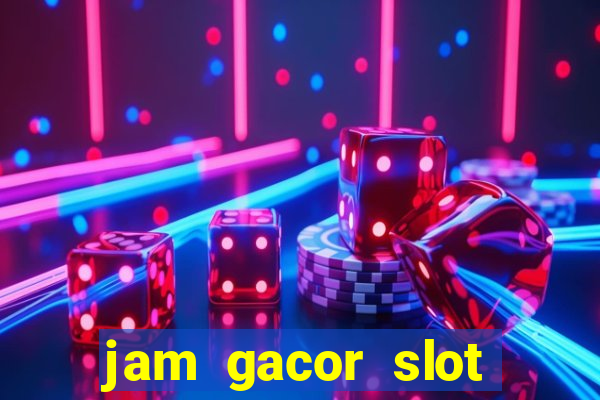 jam gacor slot hari ini