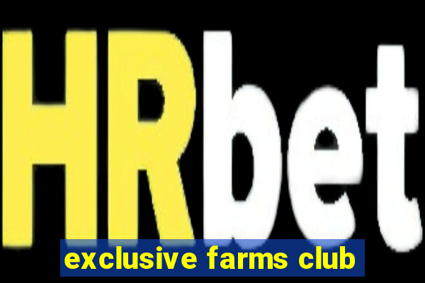 exclusive farms club