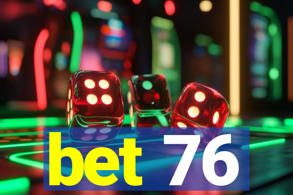 bet 76