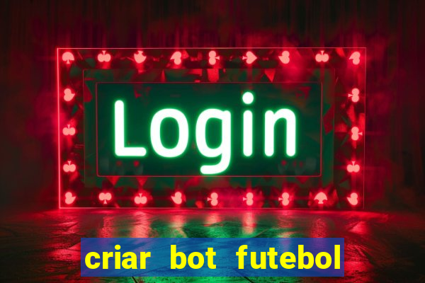 criar bot futebol virtual bet365