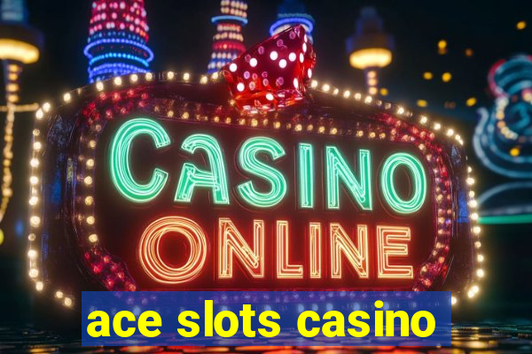 ace slots casino