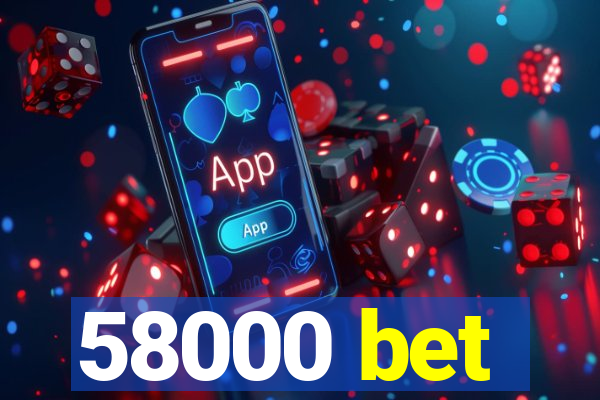 58000 bet