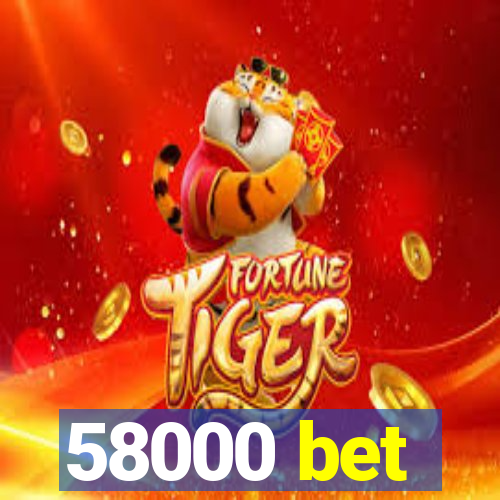 58000 bet