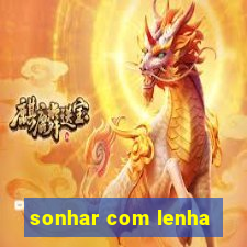 sonhar com lenha