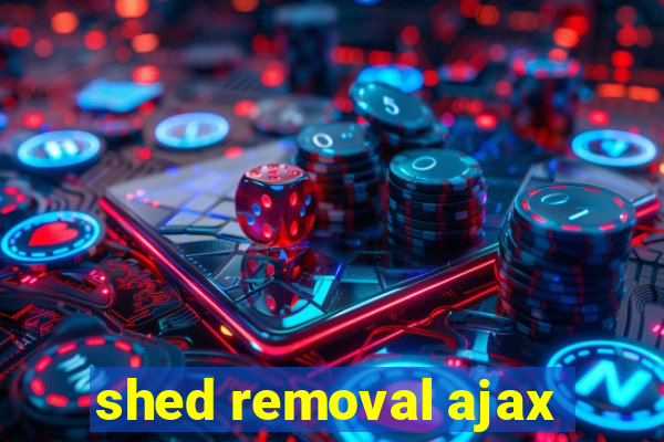 shed removal ajax