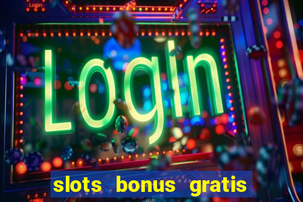 slots bonus gratis sin deposito