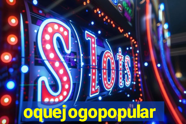 oquejogopopular