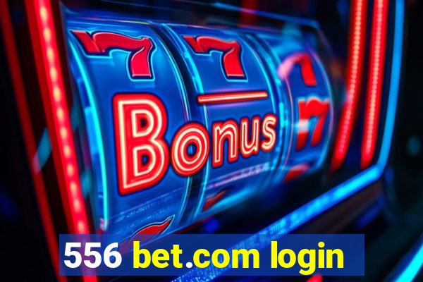 556 bet.com login