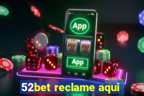 52bet reclame aqui