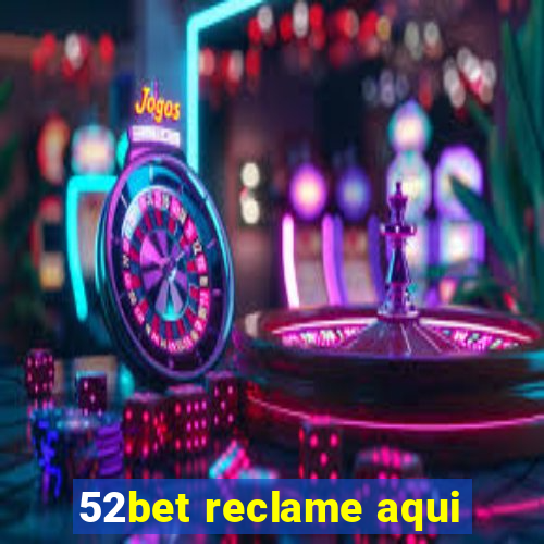 52bet reclame aqui