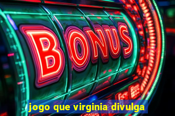 jogo que virginia divulga