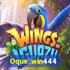 Oque茅win444