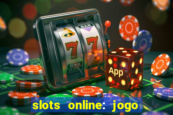 slots online: jogo ca莽a n铆quel