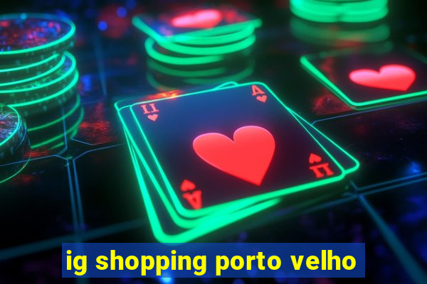 ig shopping porto velho