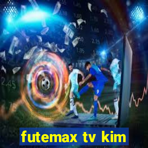 futemax tv kim