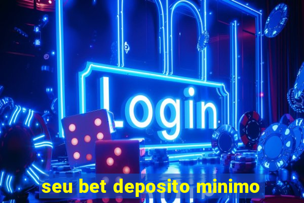 seu bet deposito minimo