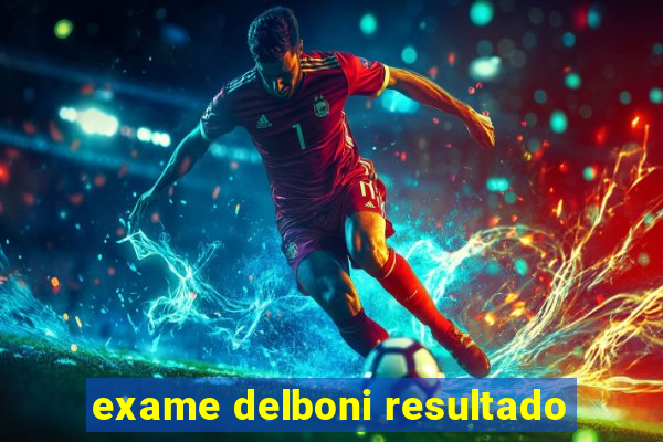 exame delboni resultado