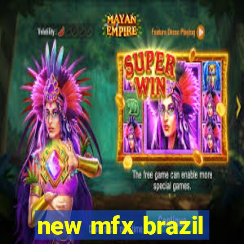 new mfx brazil